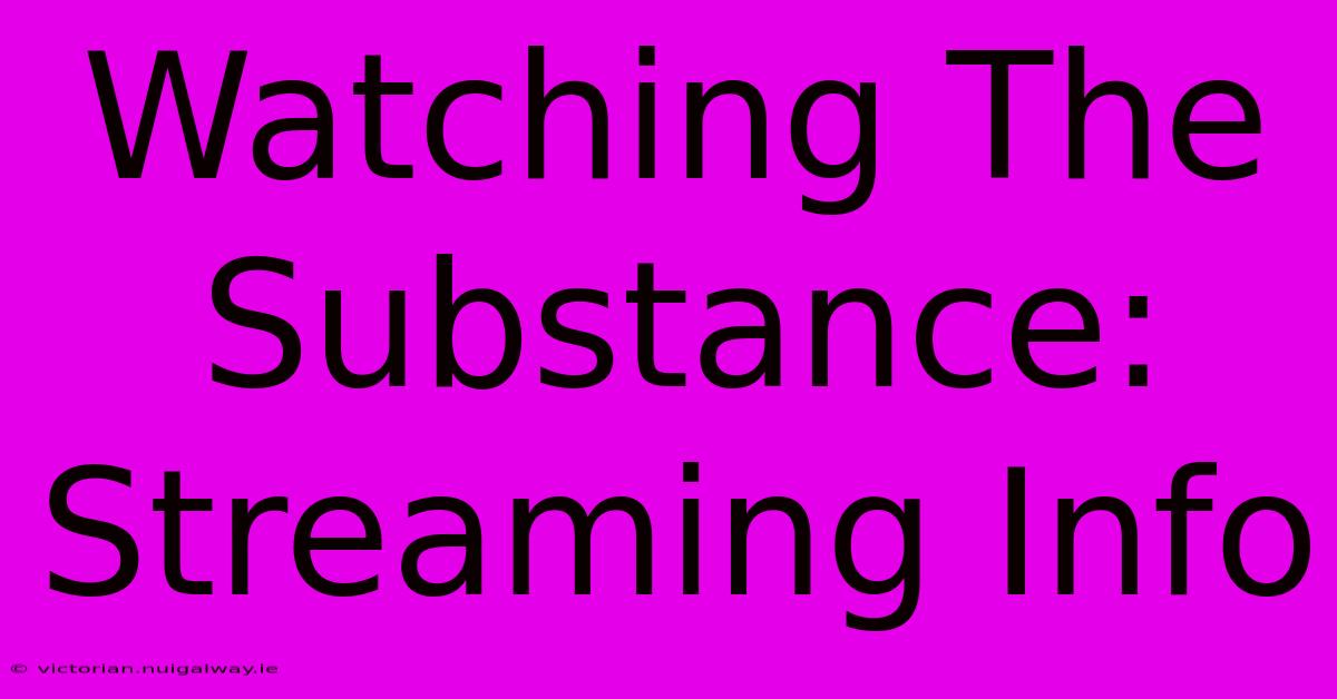 Watching The Substance: Streaming Info