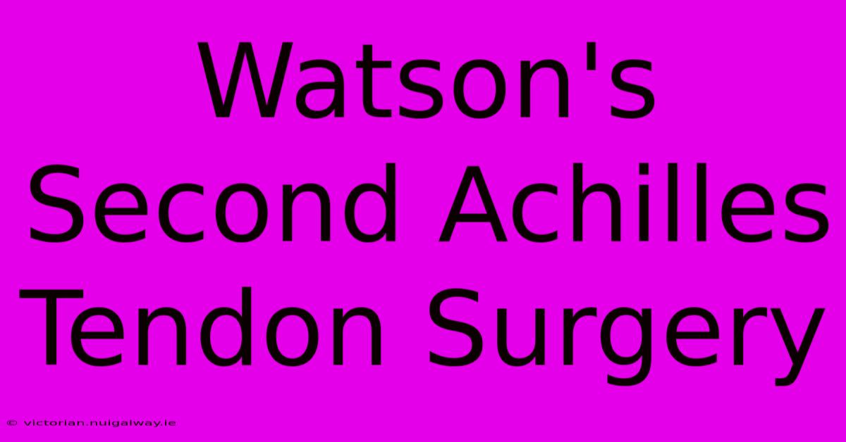 Watson's Second Achilles Tendon Surgery