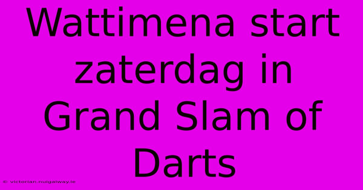 Wattimena Start Zaterdag In Grand Slam Of Darts