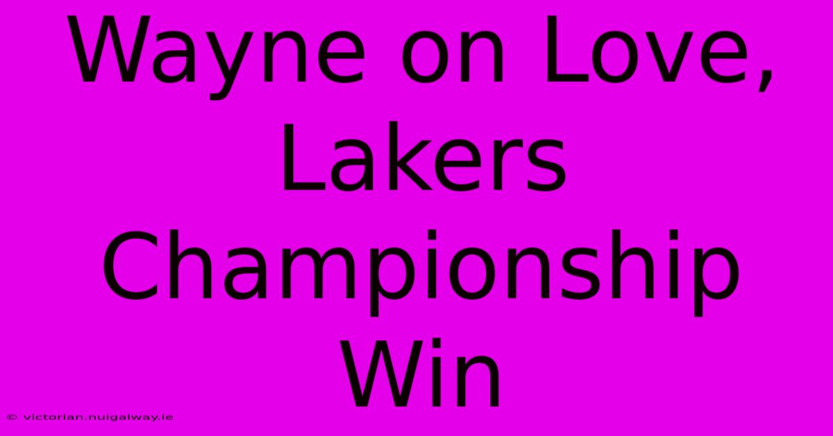 Wayne On Love, Lakers Championship Win