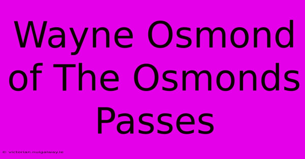 Wayne Osmond Of The Osmonds Passes