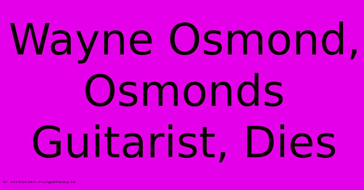 Wayne Osmond, Osmonds Guitarist, Dies