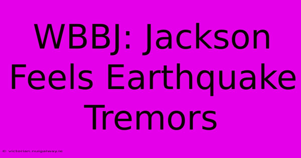 WBBJ: Jackson Feels Earthquake Tremors