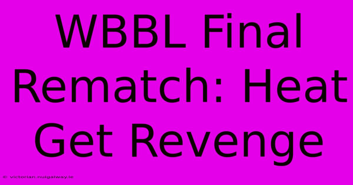 WBBL Final Rematch: Heat Get Revenge