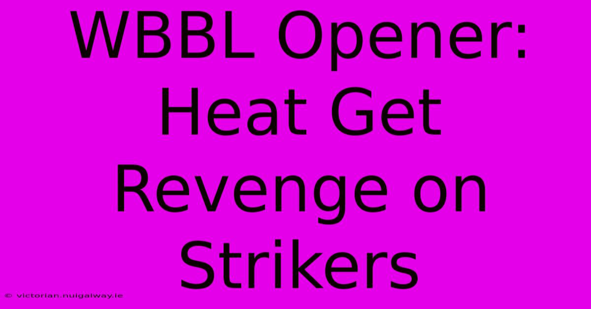 WBBL Opener: Heat Get Revenge On Strikers