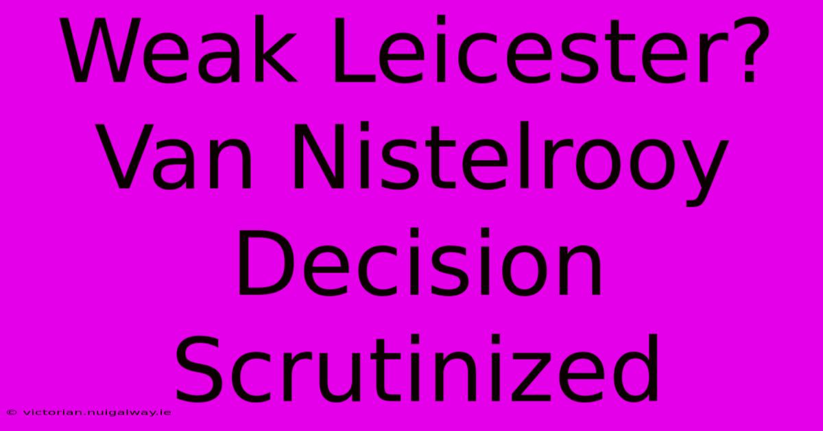 Weak Leicester? Van Nistelrooy Decision Scrutinized