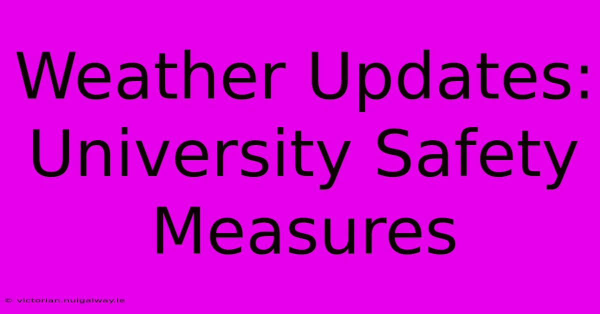 Weather Updates: University Safety Measures