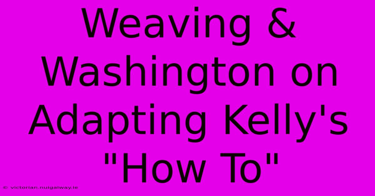 Weaving & Washington On Adapting Kelly's 