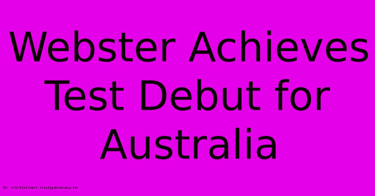 Webster Achieves Test Debut For Australia