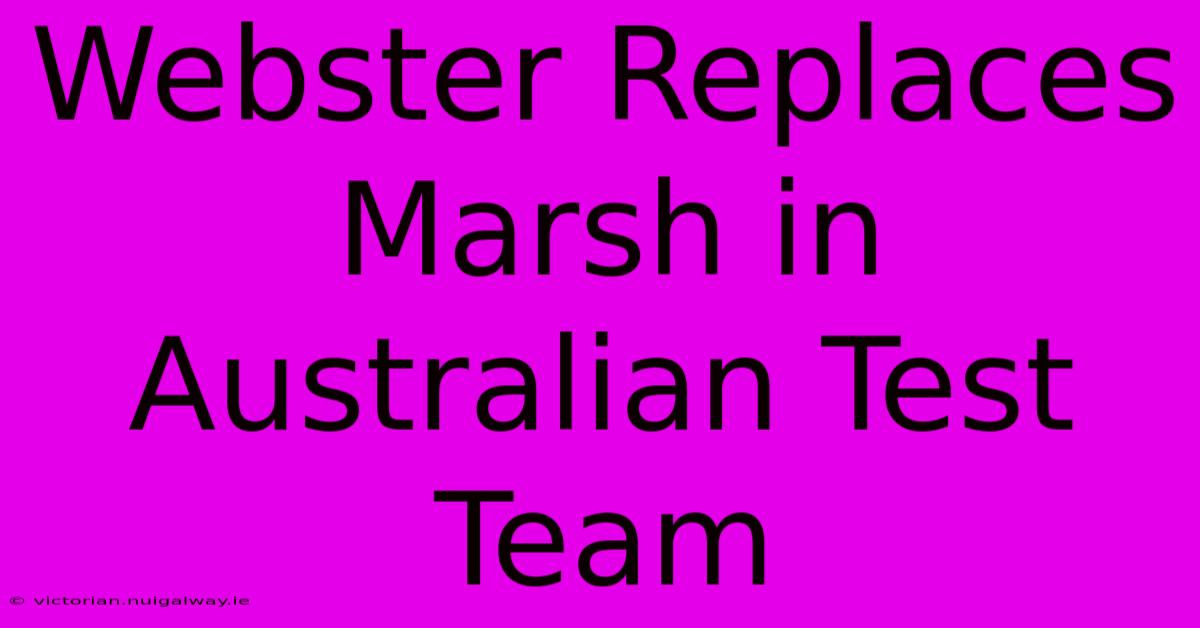 Webster Replaces Marsh In Australian Test Team