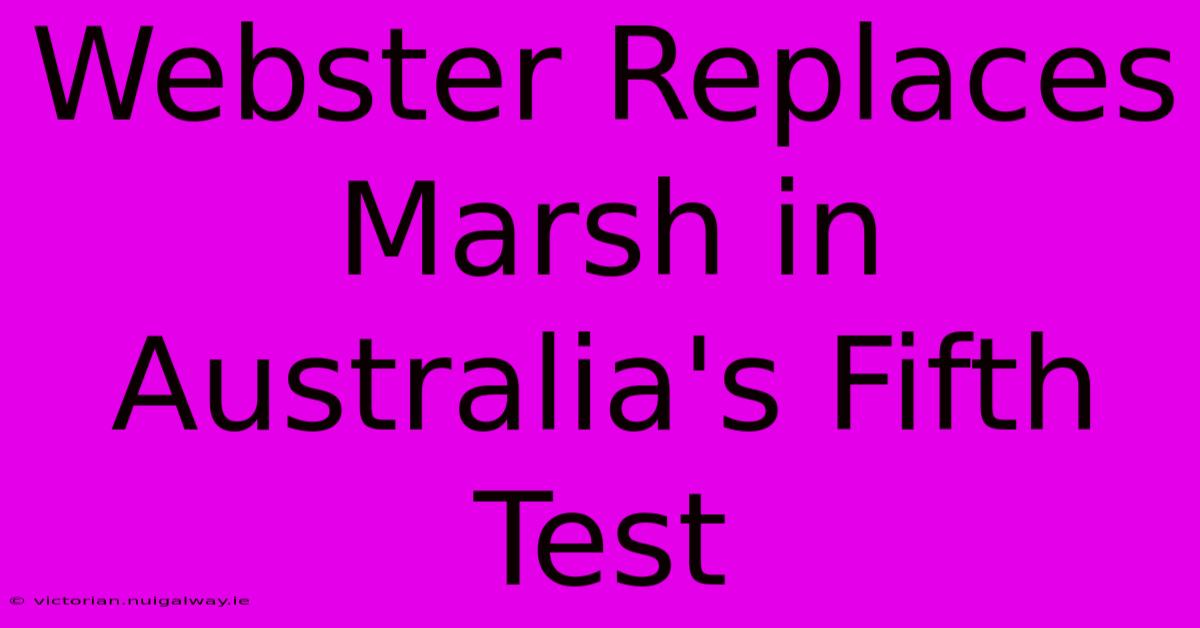 Webster Replaces Marsh In Australia's Fifth Test