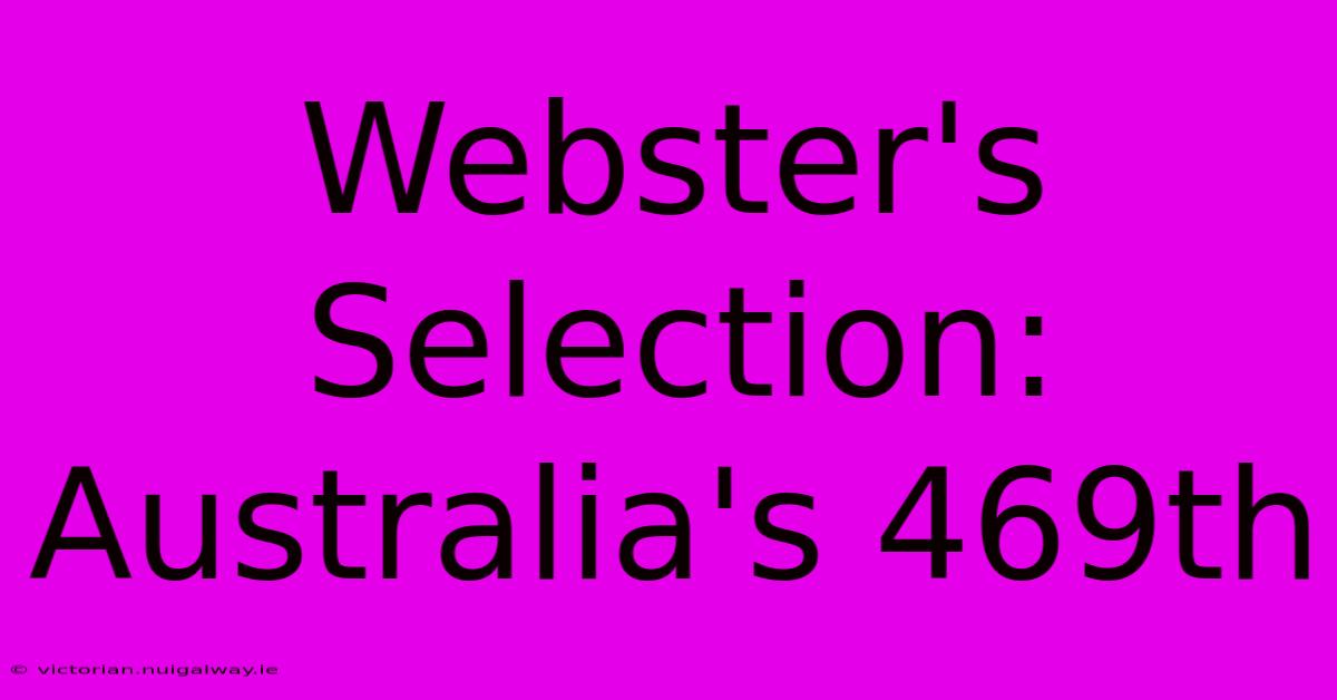 Webster's Selection: Australia's 469th