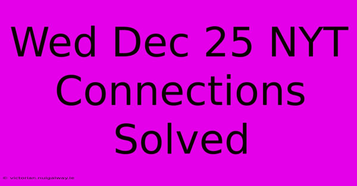 Wed Dec 25 NYT Connections Solved