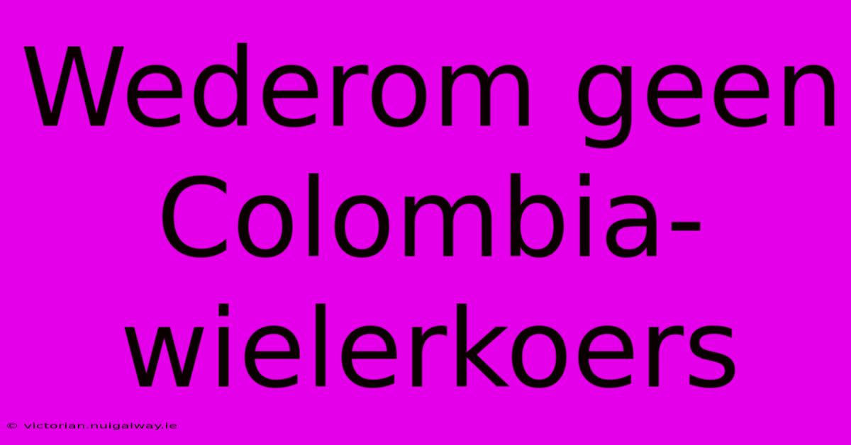 Wederom Geen Colombia-wielerkoers