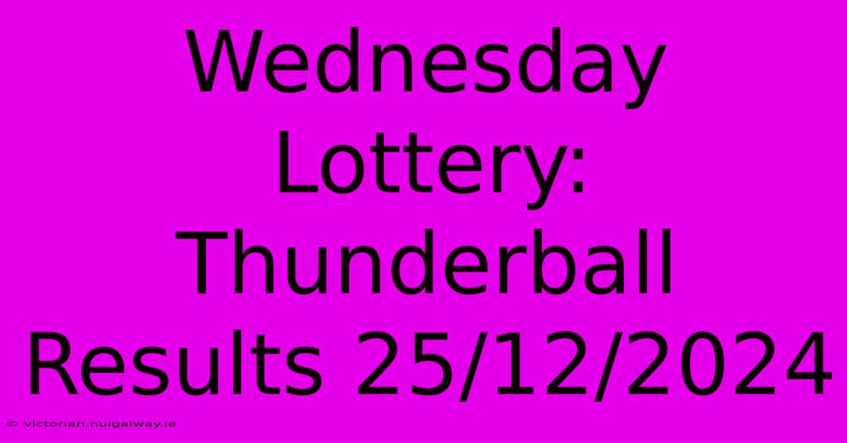 Wednesday Lottery: Thunderball Results 25/12/2024