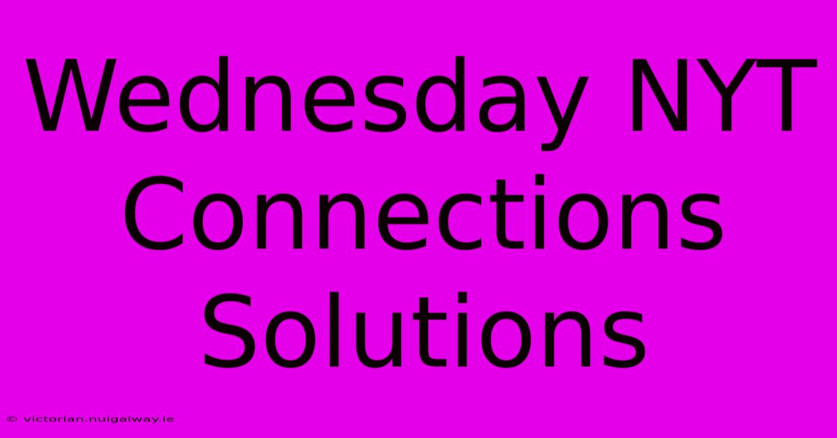 Wednesday NYT Connections Solutions