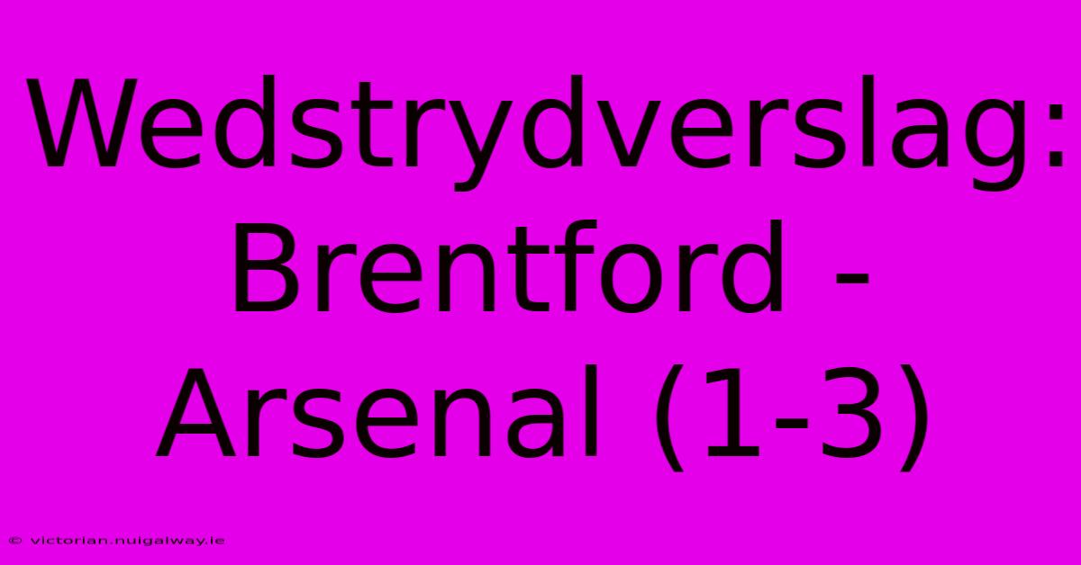 Wedstrydverslag: Brentford - Arsenal (1-3)