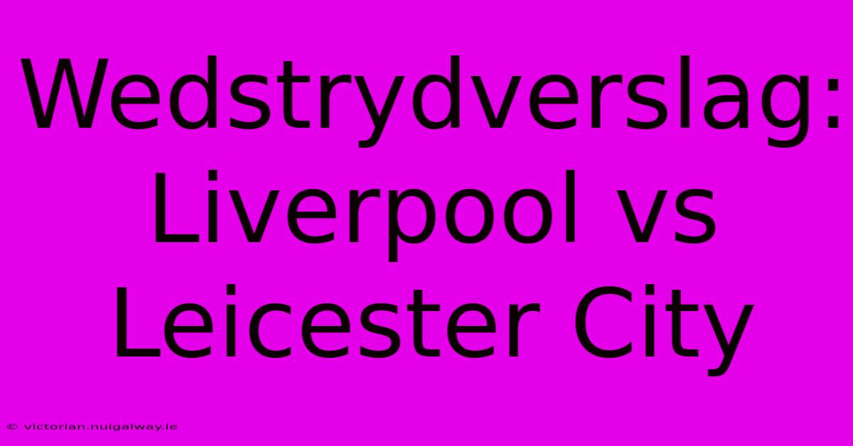 Wedstrydverslag: Liverpool Vs Leicester City