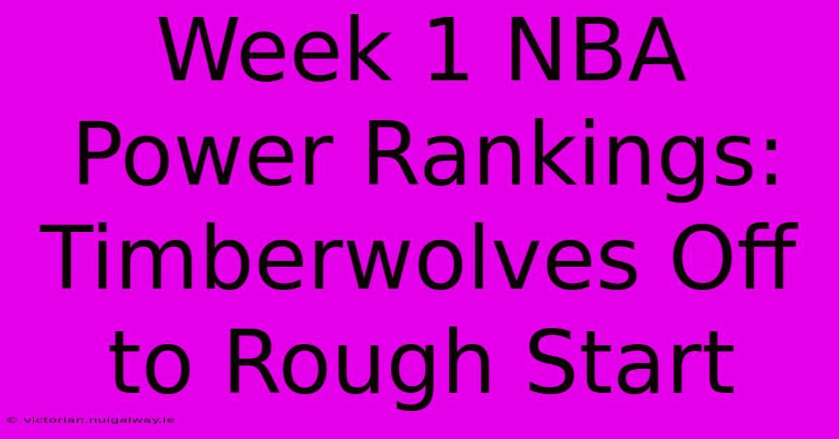 Week 1 NBA Power Rankings: Timberwolves Off To Rough Start