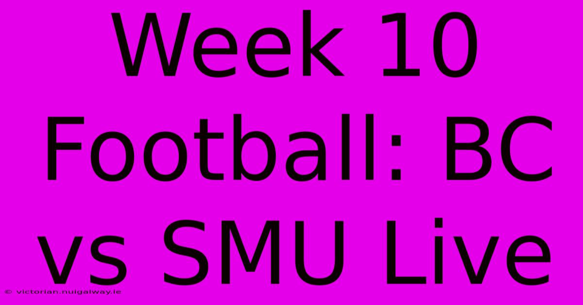 Week 10 Football: BC Vs SMU Live