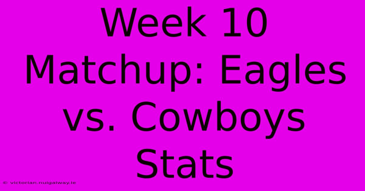 Week 10 Matchup: Eagles Vs. Cowboys Stats