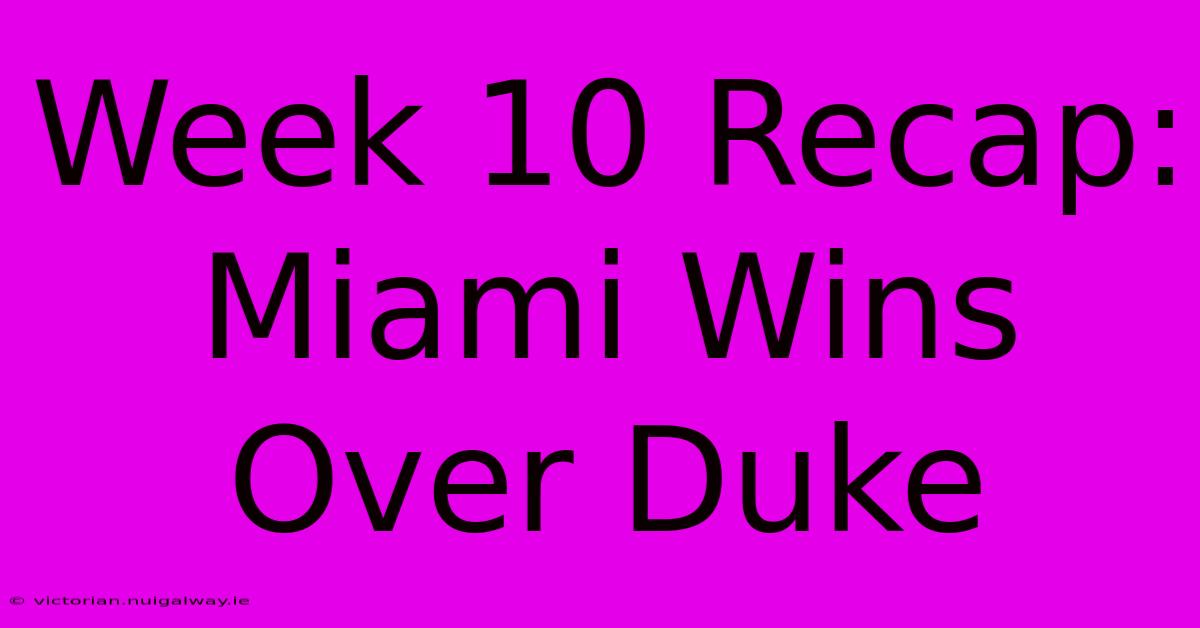 Week 10 Recap: Miami Wins Over Duke