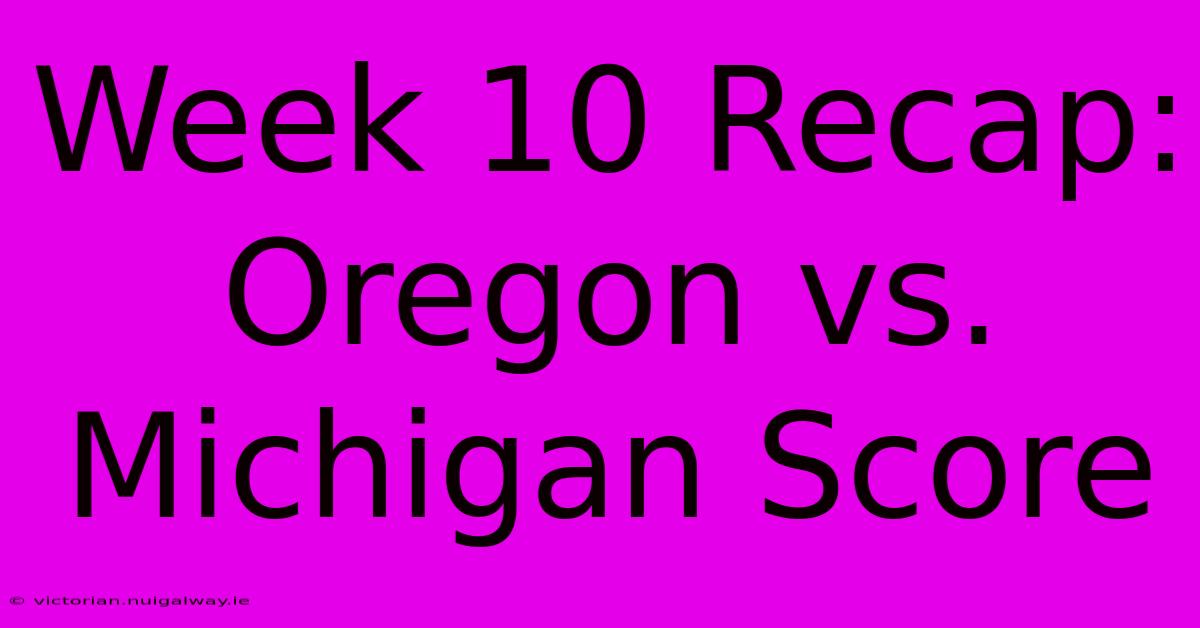 Week 10 Recap: Oregon Vs. Michigan Score