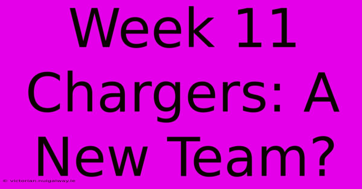 Week 11 Chargers: A New Team?