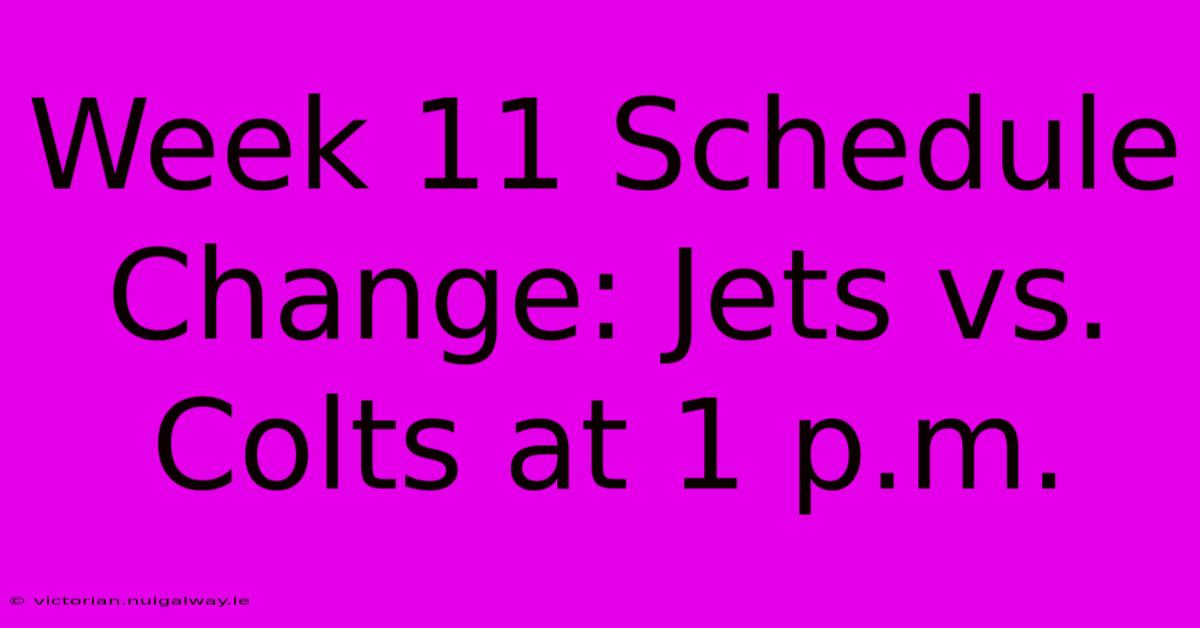 Week 11 Schedule Change: Jets Vs. Colts At 1 P.m. 