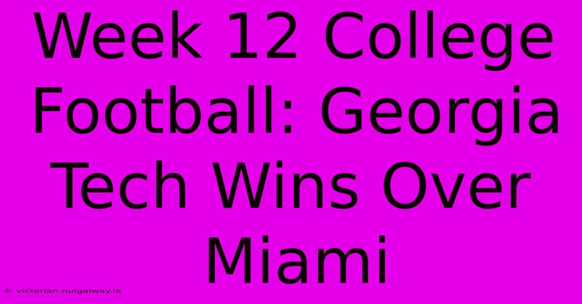 Week 12 College Football: Georgia Tech Wins Over Miami 