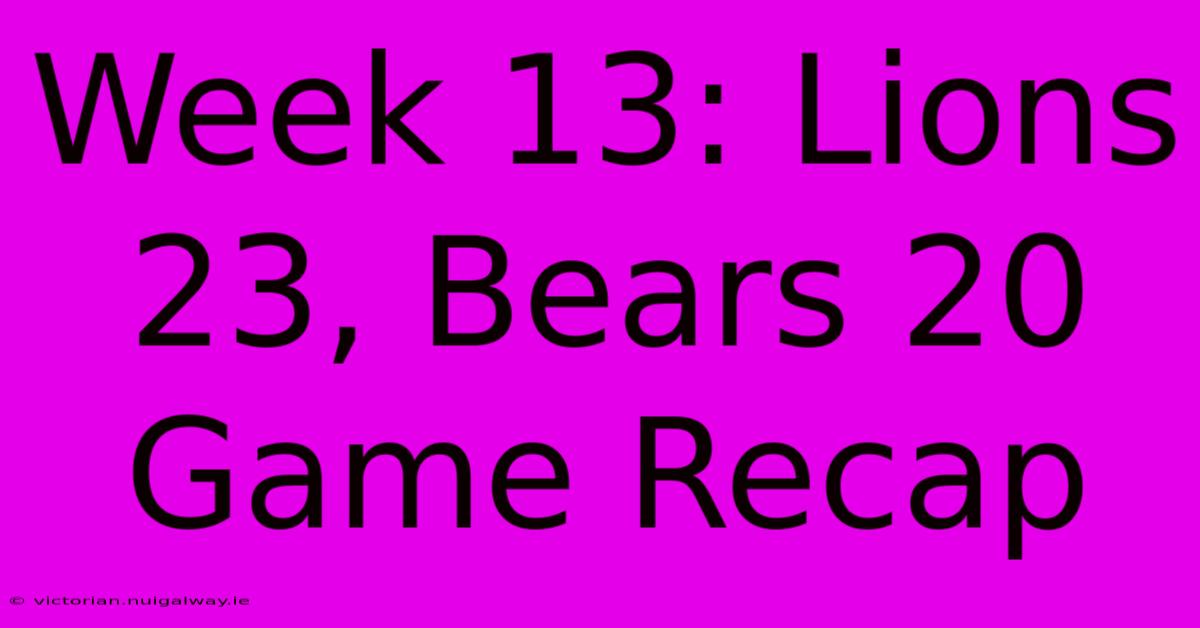 Week 13: Lions 23, Bears 20 Game Recap