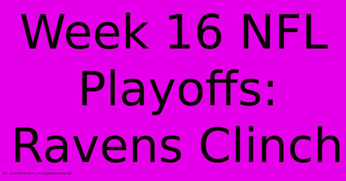 Week 16 NFL Playoffs: Ravens Clinch