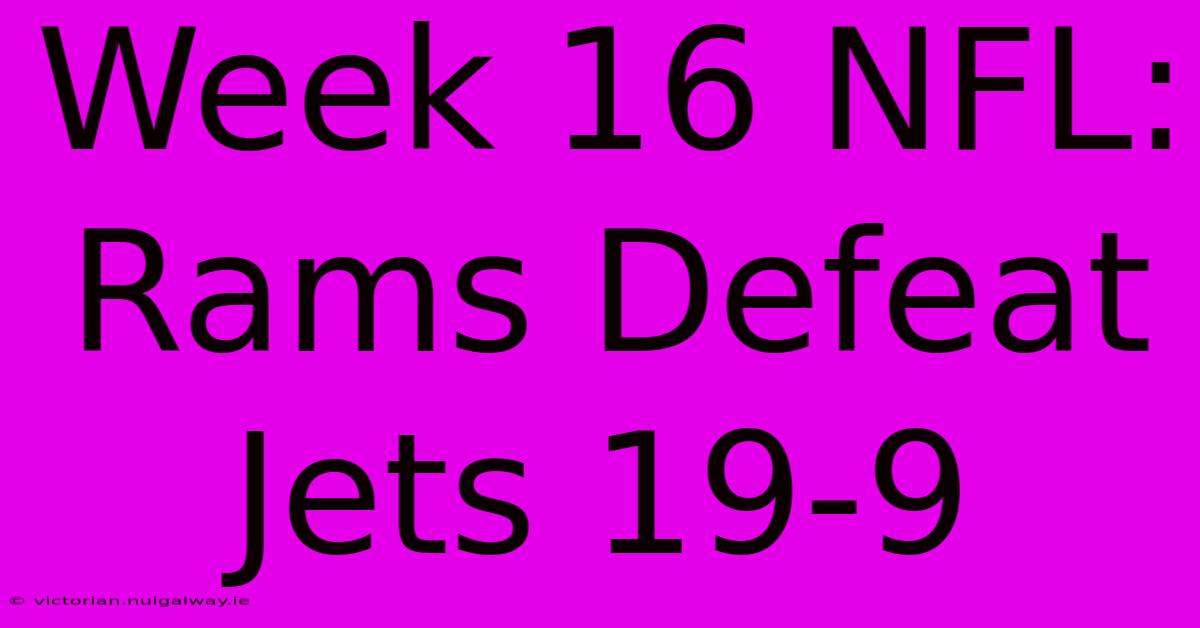 Week 16 NFL: Rams Defeat Jets 19-9