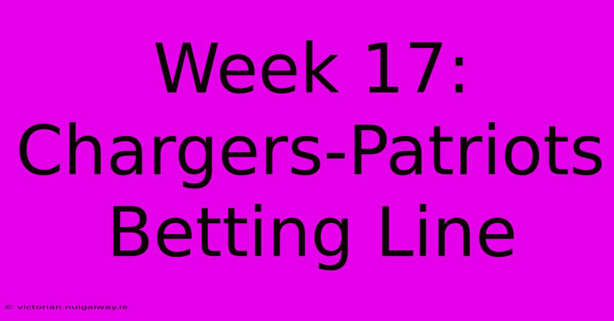 Week 17: Chargers-Patriots Betting Line