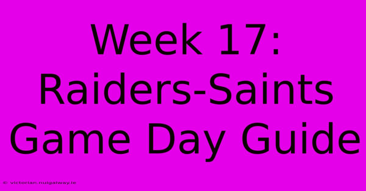 Week 17: Raiders-Saints Game Day Guide