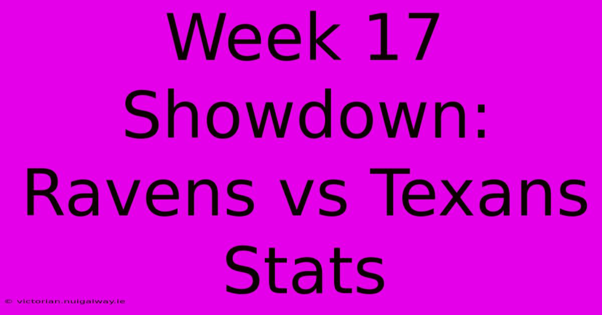 Week 17 Showdown: Ravens Vs Texans Stats