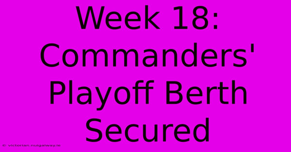 Week 18: Commanders' Playoff Berth Secured