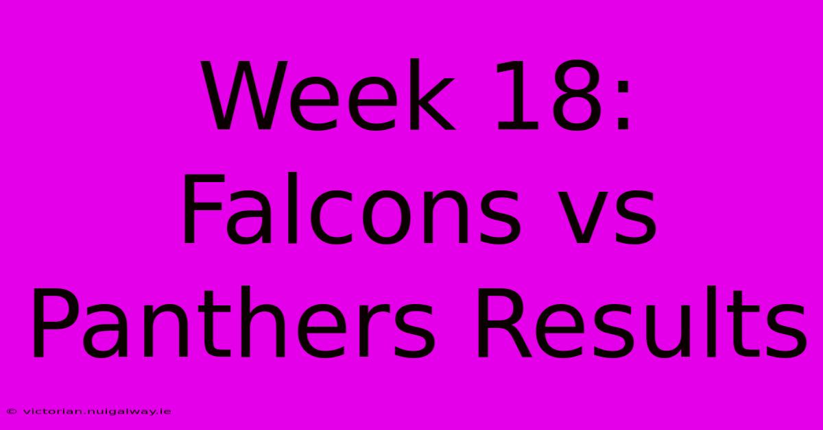 Week 18: Falcons Vs Panthers Results