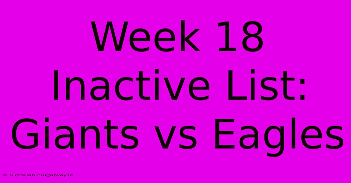 Week 18 Inactive List: Giants Vs Eagles