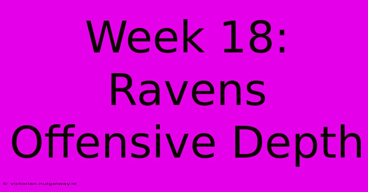 Week 18: Ravens Offensive Depth