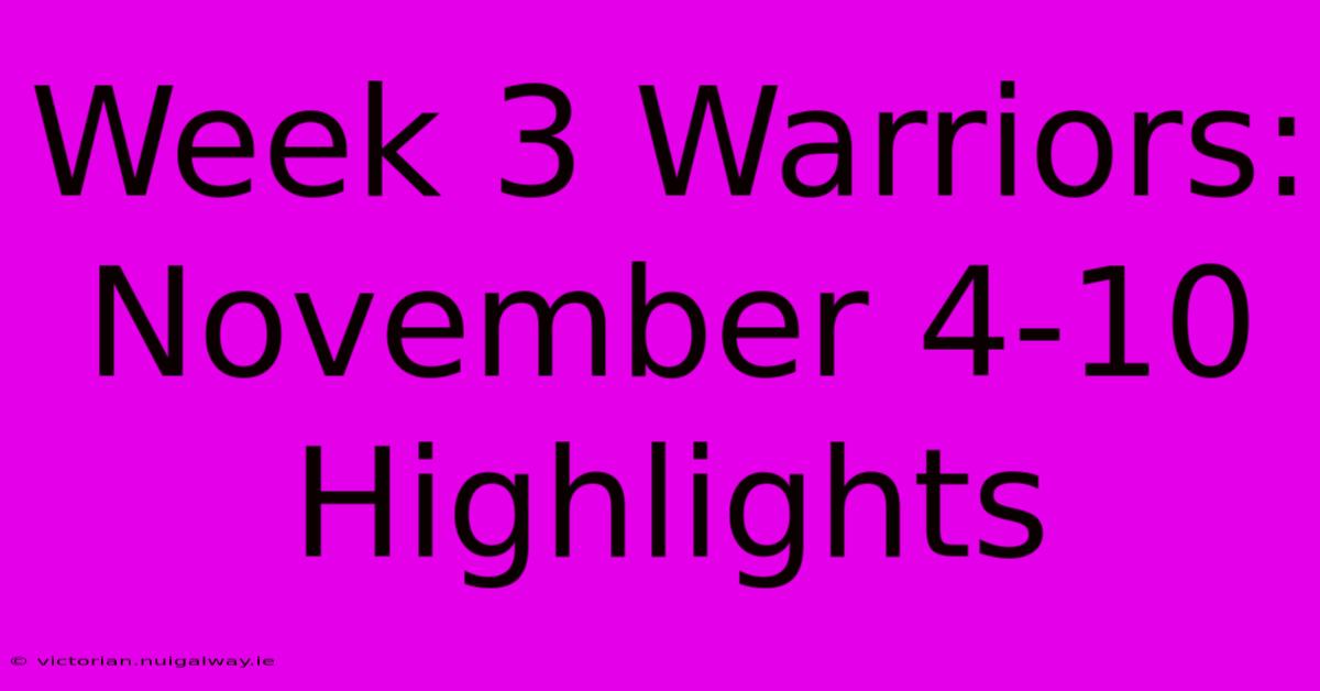 Week 3 Warriors: November 4-10 Highlights