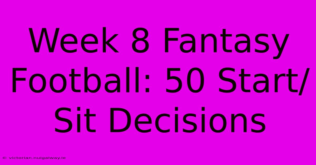 Week 8 Fantasy Football: 50 Start/Sit Decisions