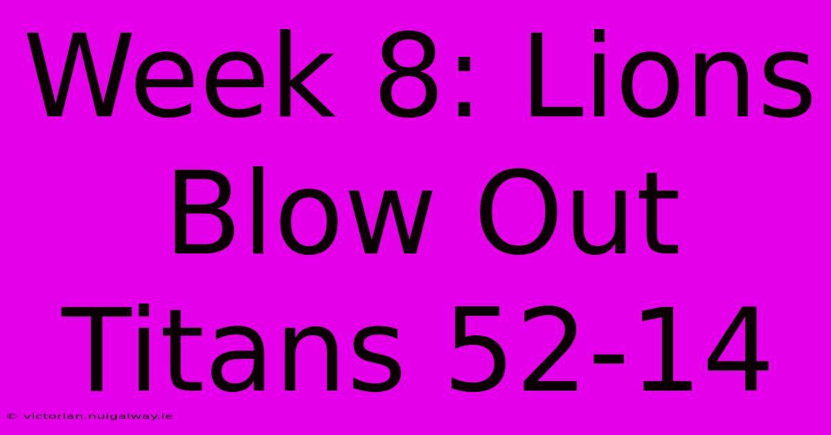 Week 8: Lions Blow Out Titans 52-14 