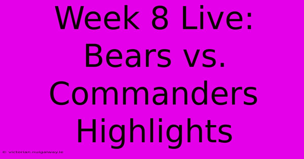 Week 8 Live: Bears Vs. Commanders Highlights