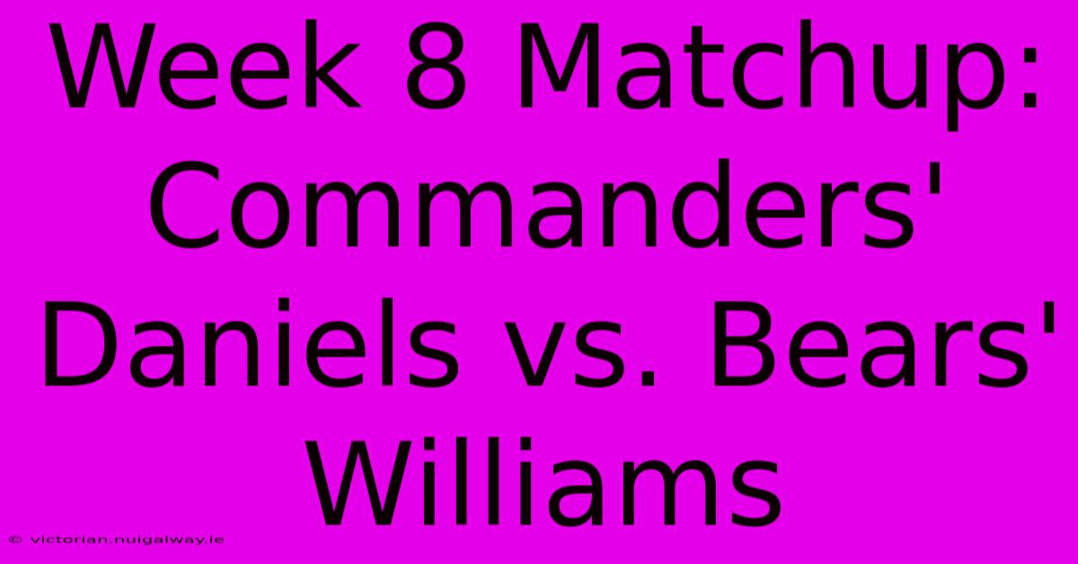 Week 8 Matchup: Commanders' Daniels Vs. Bears' Williams