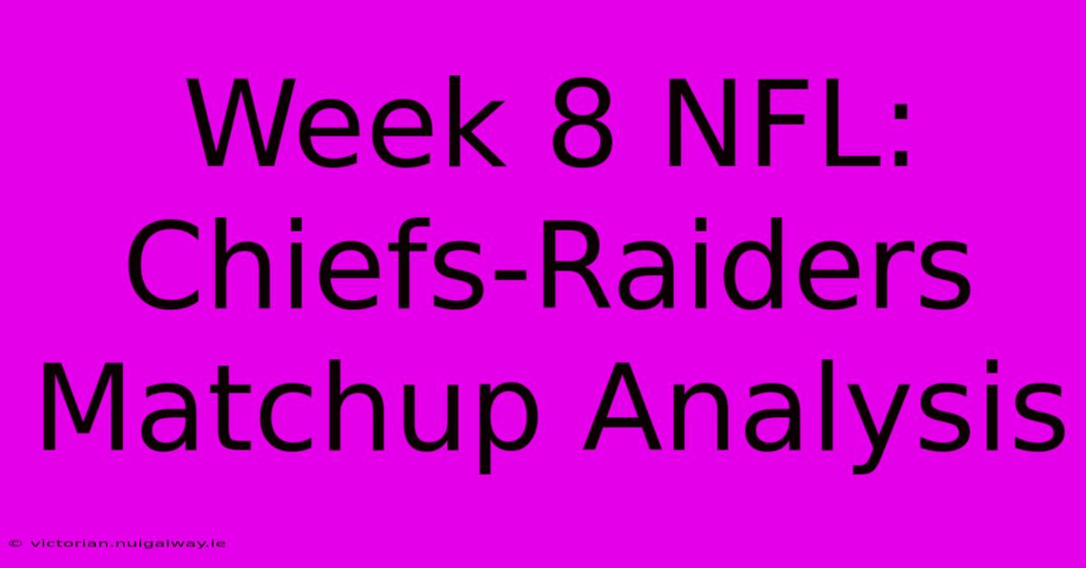 Week 8 NFL: Chiefs-Raiders Matchup Analysis