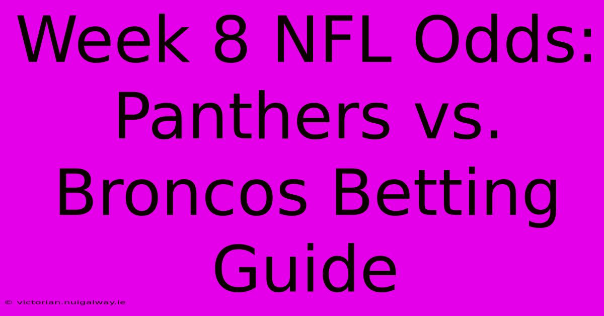 Week 8 NFL Odds: Panthers Vs. Broncos Betting Guide