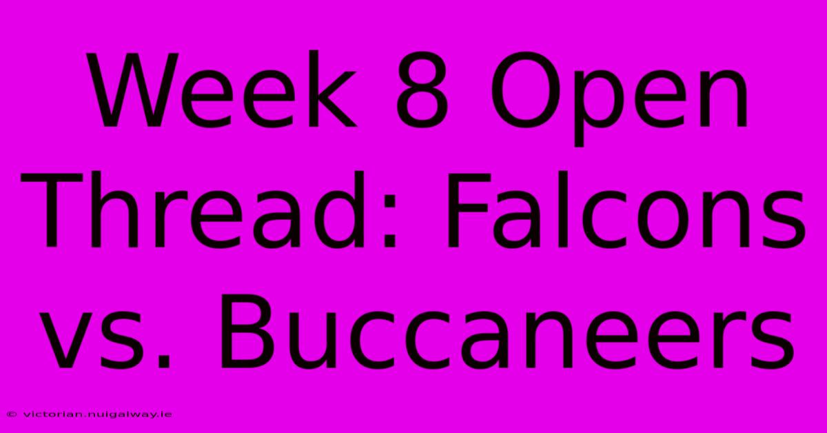 Week 8 Open Thread: Falcons Vs. Buccaneers 