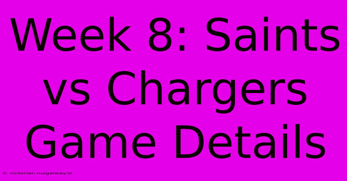 Week 8: Saints Vs Chargers Game Details