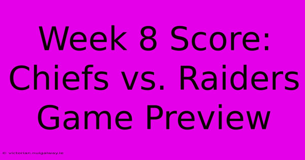 Week 8 Score: Chiefs Vs. Raiders Game Preview